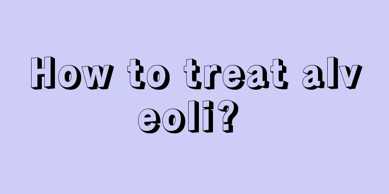 How to treat alveoli? 