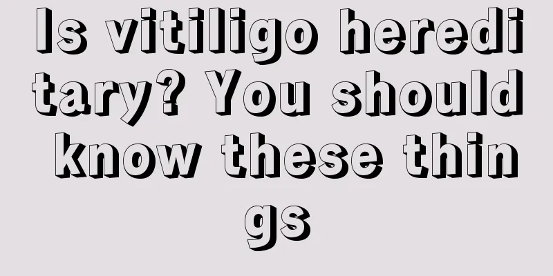 Is vitiligo hereditary? You should know these things
