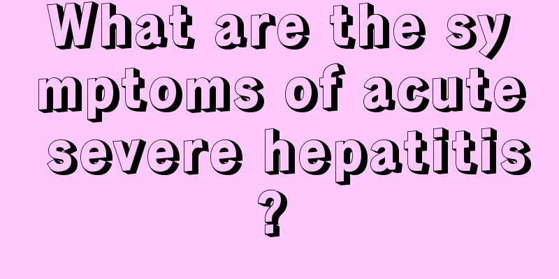 What are the symptoms of acute severe hepatitis? 