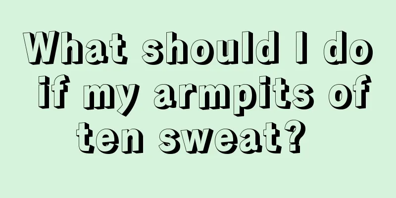 What should I do if my armpits often sweat? 