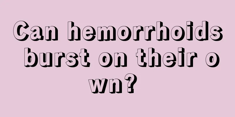 Can hemorrhoids burst on their own? 