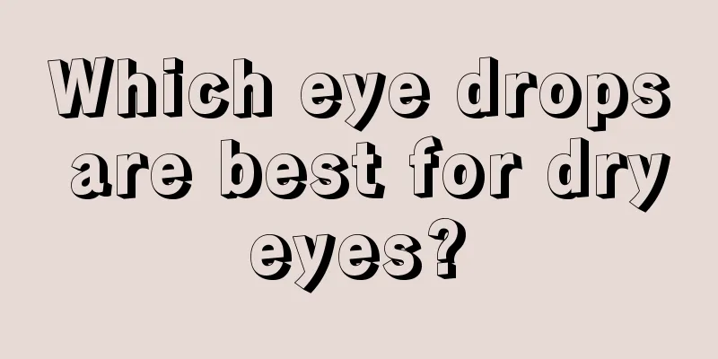Which eye drops are best for dry eyes? 