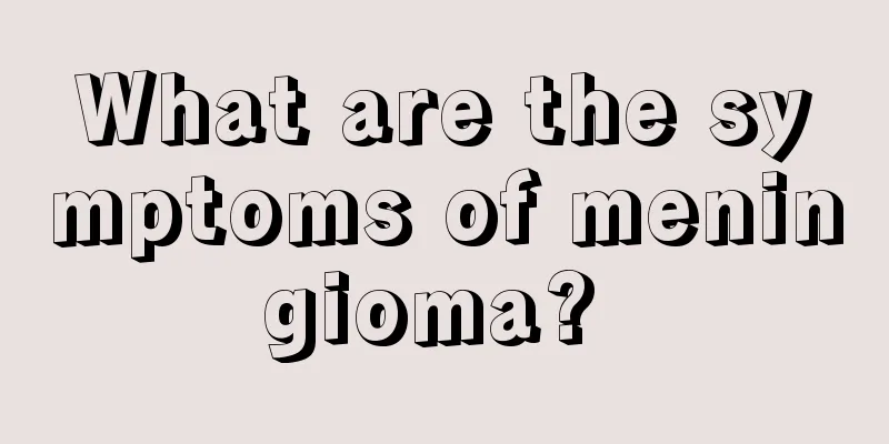 What are the symptoms of meningioma? 