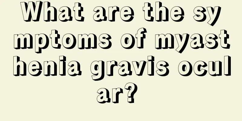 What are the symptoms of myasthenia gravis ocular? 