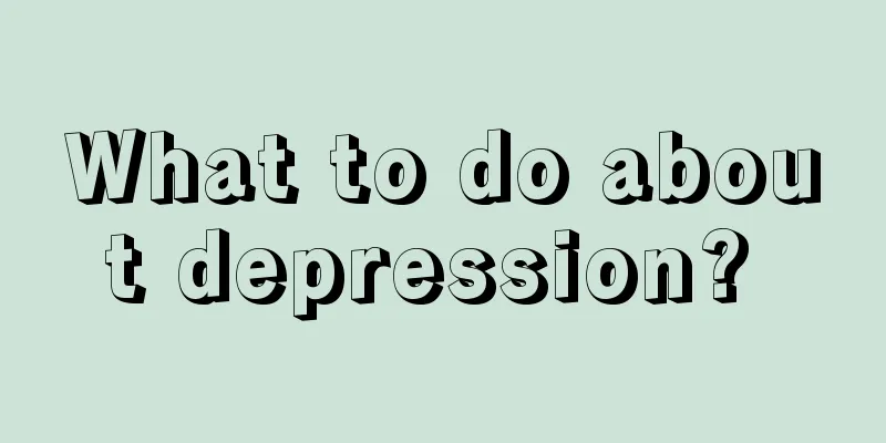 What to do about depression? 