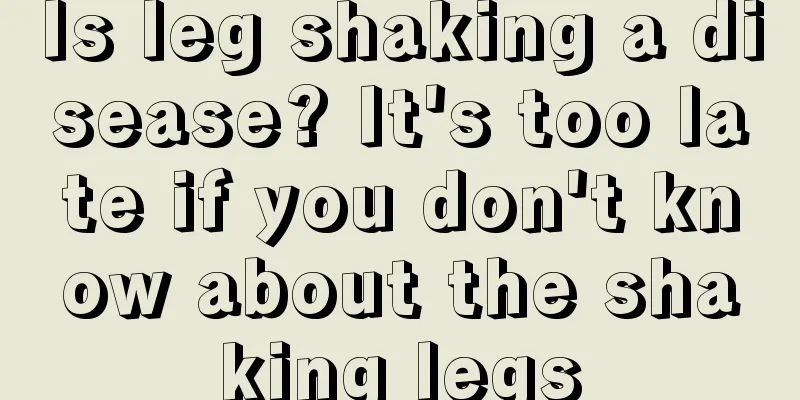 Is leg shaking a disease? It's too late if you don't know about the shaking legs