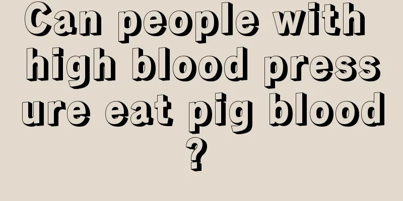 Can people with high blood pressure eat pig blood? 