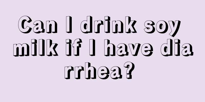 Can I drink soy milk if I have diarrhea? 