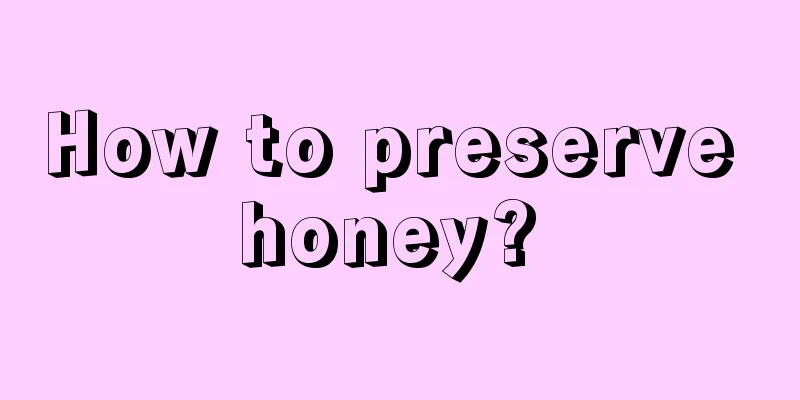 How to preserve honey? 
