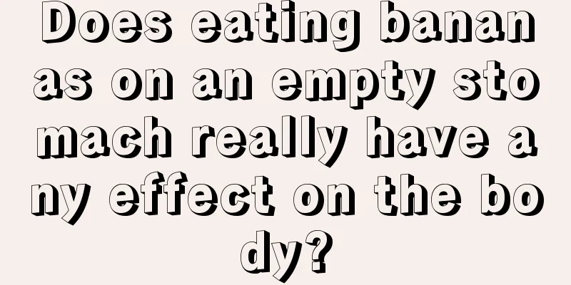 Does eating bananas on an empty stomach really have any effect on the body?