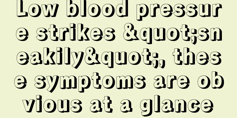 Low blood pressure strikes "sneakily", these symptoms are obvious at a glance
