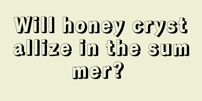 Will honey crystallize in the summer? 