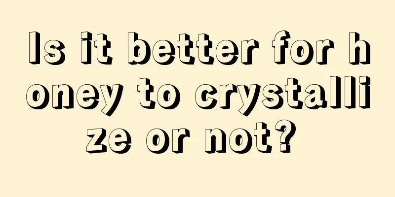 Is it better for honey to crystallize or not? 