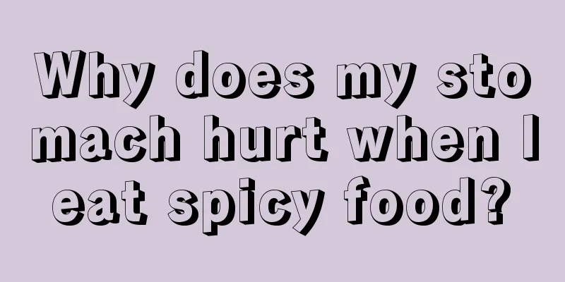 Why does my stomach hurt when I eat spicy food? 
