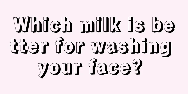 Which milk is better for washing your face? 