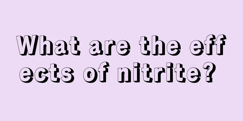 What are the effects of nitrite? 
