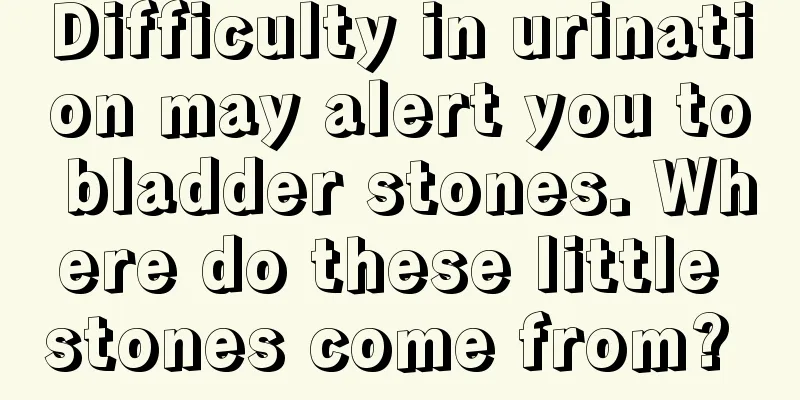Difficulty in urination may alert you to bladder stones. Where do these little stones come from? 