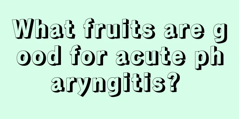 What fruits are good for acute pharyngitis? 