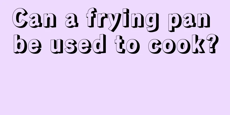 Can a frying pan be used to cook? 