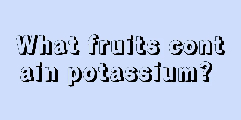 What fruits contain potassium? 
