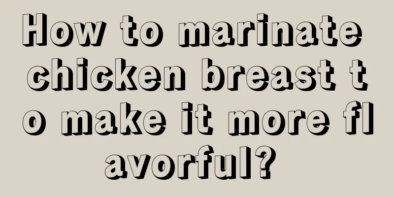 How to marinate chicken breast to make it more flavorful? 