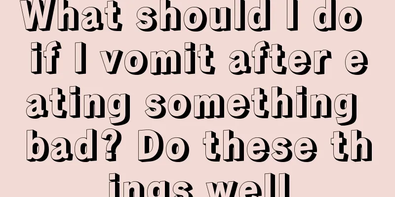 What should I do if I vomit after eating something bad? Do these things well