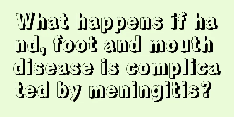 What happens if hand, foot and mouth disease is complicated by meningitis? 