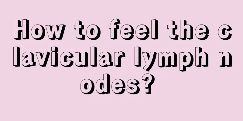 How to feel the clavicular lymph nodes? 