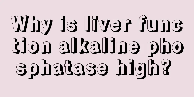 Why is liver function alkaline phosphatase high? 