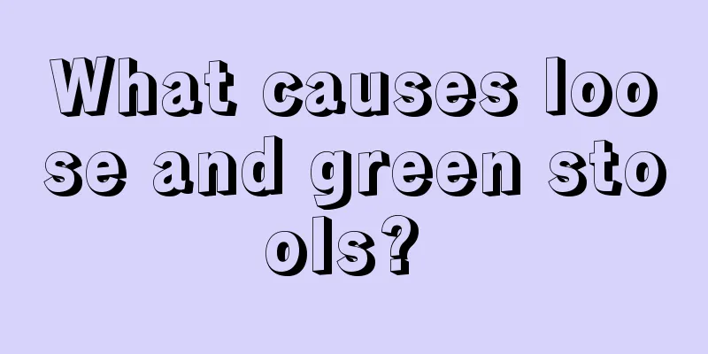 What causes loose and green stools? 