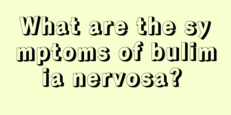 What are the symptoms of bulimia nervosa? 