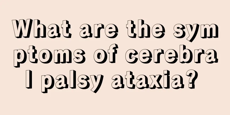 What are the symptoms of cerebral palsy ataxia? 