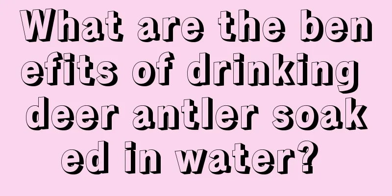 What are the benefits of drinking deer antler soaked in water? 