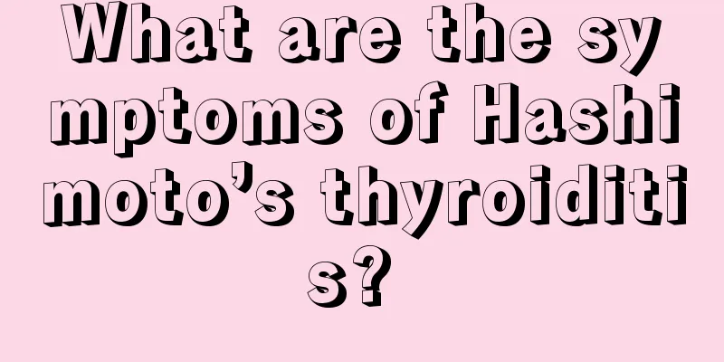 What are the symptoms of Hashimoto’s thyroiditis? 