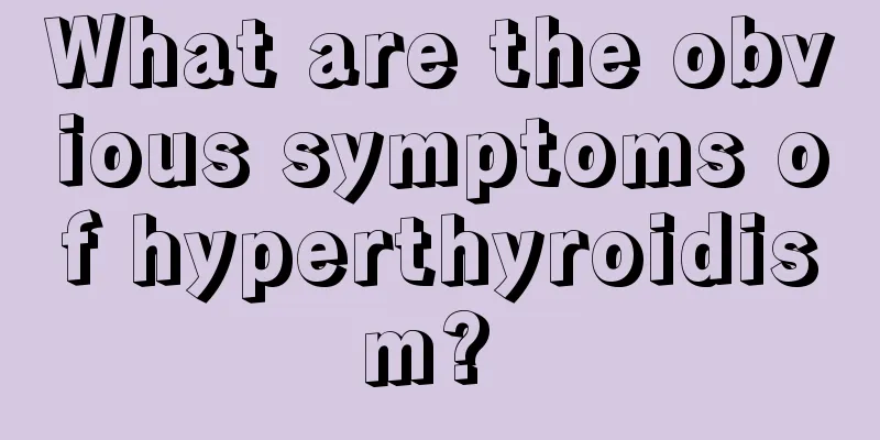 What are the obvious symptoms of hyperthyroidism? 