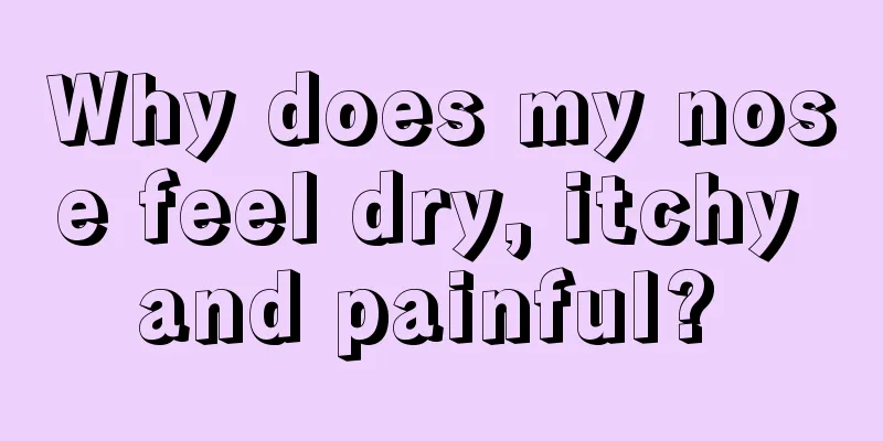 Why does my nose feel dry, itchy and painful? 