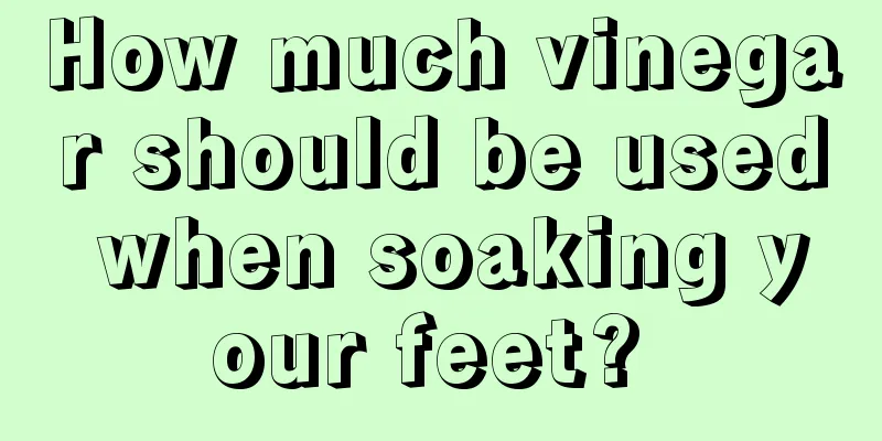 How much vinegar should be used when soaking your feet? 