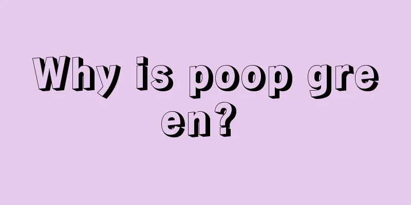 Why is poop green? 