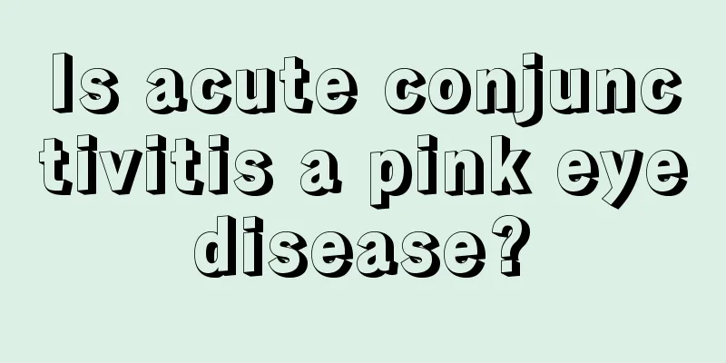 Is acute conjunctivitis a pink eye disease? 