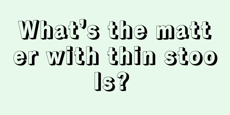 What’s the matter with thin stools? 