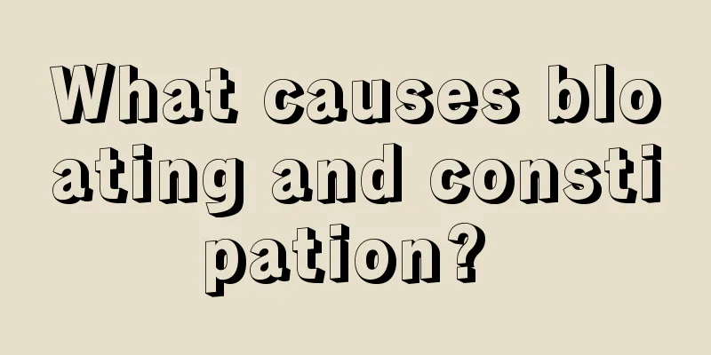 What causes bloating and constipation? 