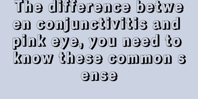 The difference between conjunctivitis and pink eye, you need to know these common sense