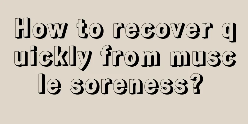 How to recover quickly from muscle soreness? 