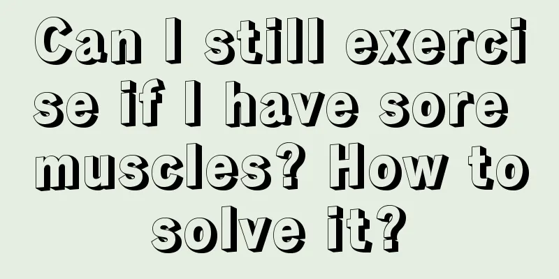 Can I still exercise if I have sore muscles? How to solve it? 