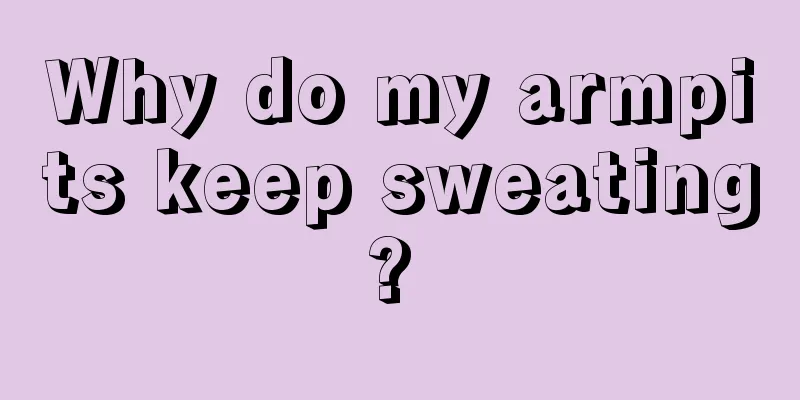 Why do my armpits keep sweating? 