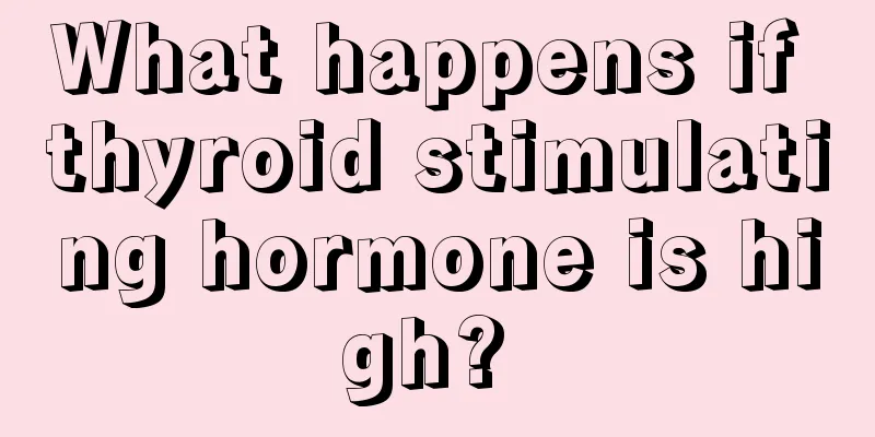 What happens if thyroid stimulating hormone is high? 