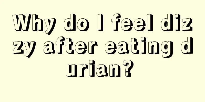 Why do I feel dizzy after eating durian? 