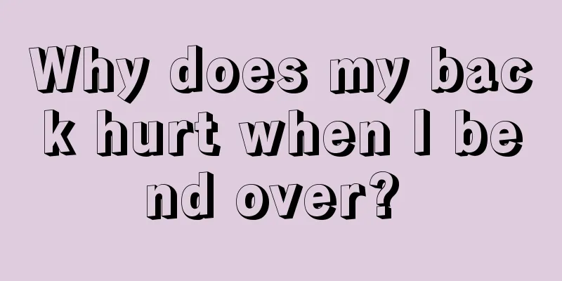 Why does my back hurt when I bend over? 