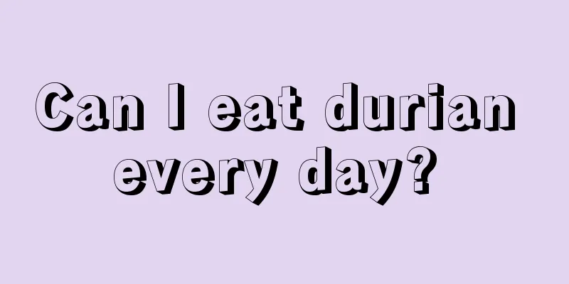 Can I eat durian every day? 