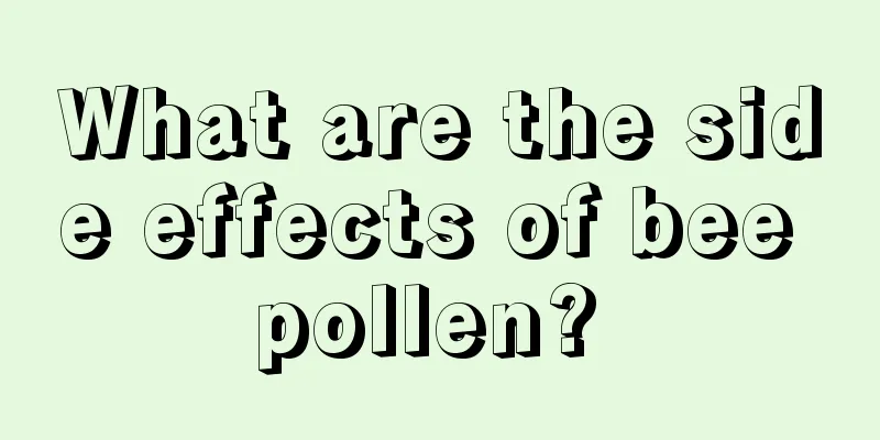 What are the side effects of bee pollen? 